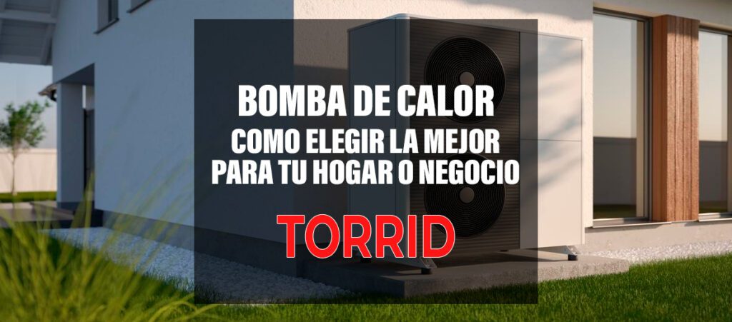 Cómo elegir la bomba de calor ideal para tu hogar o empresa